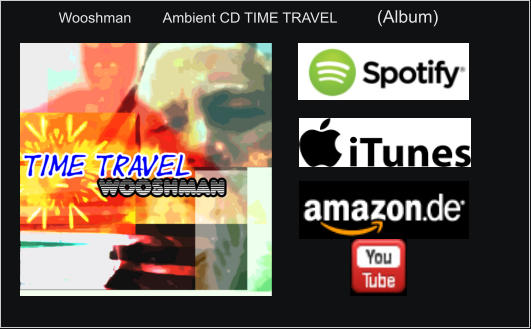 Wooshman        Ambient CD TIME TRAVEL          (Album)