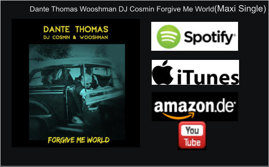 Dante Thomas Wooshman DJ Cosmin Forgive Me World(Maxi Single)