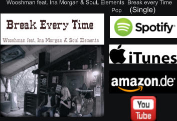 Wooshman feat. Ina Morgan & SouL Elements  Break every Time                                                                    Pop     (Single)