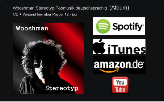 Wooshman Stereotyp Popmusik deutschsprachig  (Album) CD + Versand hier über Paypal 12,- Eur